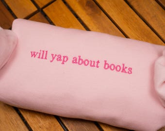 Will Yap About Books Embroidered Sweatshirt - Book Lover Crewneck