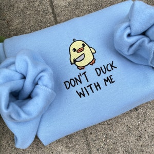 don&#39;t duck with me Embroidered sweatshirt, cute duck gift, funny duck crewneck sweater, kawaii shirt
