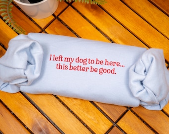 I Left My Dog To Be Here Embroidered Sweatshirt, Funny Dog Mom Crewneck, Pet Lover Gift, Mechanic Gift, Dog Paw Shirt, Dog Lover Sweater