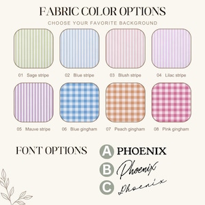 May include: A chart displaying eight fabric color options including sage, blue, blush, and lilac stripes, plus blue, peach, and pink gingham patterns. Below, three font options labeled A, B, and C show the name PHOENIX in different styles.