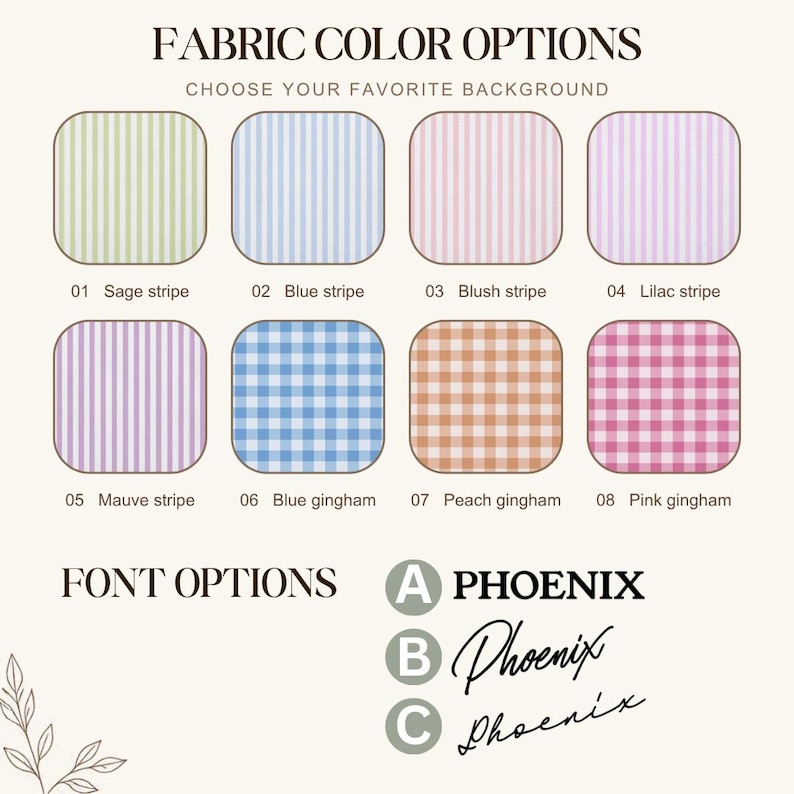 May include: A chart displaying eight fabric color options including sage, blue, blush, and lilac stripes, plus blue, peach, and pink gingham patterns. Below, three font options labeled A, B, and C show the name PHOENIX in different styles.