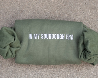 in my sourdough era Embroidered sweatshirt, sourdough starter shirt, gift for mom, baking gift, funny baker shirt