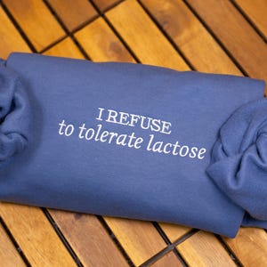 I Refuse To Tolerate Lactose Embroidered Sweatshirt, Custom Funny Meme Shirt, Hilarious Gift for Her and Him, Funny Sweater