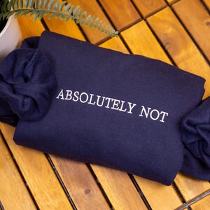 Embroidered "Absolutely Not" Sweatshirt: Funny Sassy Crewneck image 2