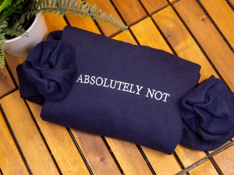 Embroidered "Absolutely Not" Sweatshirt: Funny Sassy Crewneck image 2