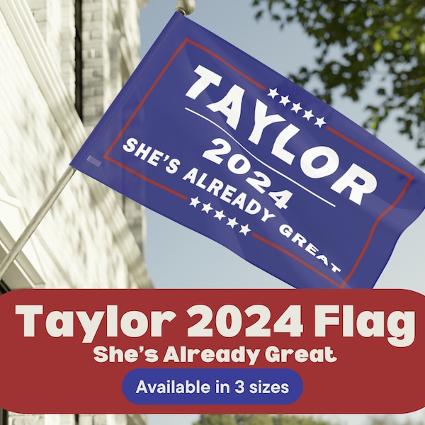 Taylor 2024 Taylor Swift for President She's Already Great Yard Flag Banner Election Political Party