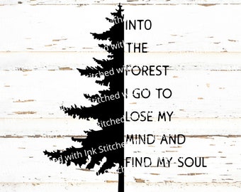 Into the forest I go to lose my mind and find my soul SVG, Tree Svg, Adventure Svg, Nature Svg, Hiking Svg, Forest Svg, outdoors Svg, PNG