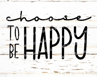 Choose Happy SVG - motivational svg - happy svg - inspirational svg - positive svg - strong woman svg - joy svg - good vibes svg - be happy