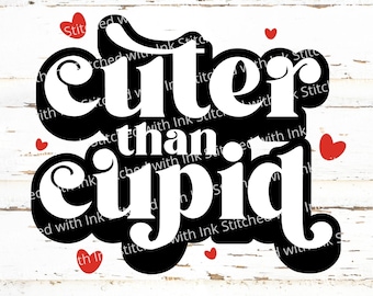 Cuter than cupid Svg, Valentine Svg, Cuter than cupid Png, Valentine shirt Svg, Funny Valentine Svg, Valentine Png, Baby Valentine Svg, DXF