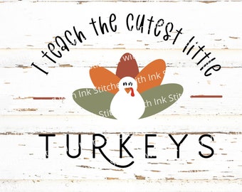 I teach the cutest little turkeys Svg, Teacher Thanksgiving Svg, Turkey Svg, Funny teacher Svg, One thankful teacher, Teacher shirt Svg, PNG
