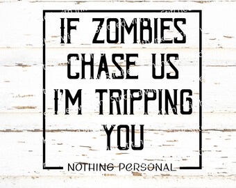 If zombies chase us I'm tripping you SVG, Zombie Svg, Funny Halloween Svg, Halloween Shirt Svg, Halloween Svg, zombie apocalypse, horror Svg