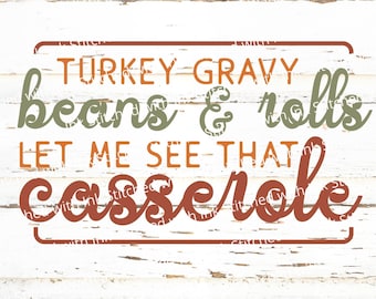 Turkey gravy beans and rolls let me see that casserole PNG, Thanksgiving Svg, Sarcastic Svg, Funny Thanksgiving Svg, Turkey Day Svg