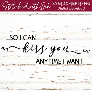 Quindi posso baciarti ogni volta che voglio SVG, Matrimonio Svg, Segno camera da letto Svg, Coppia SVG, Segno fattoria Svg, Amore Svg, Matrimonio Svg, Paese Svg