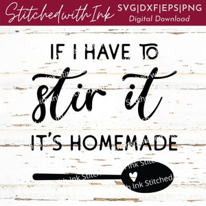 If I have to Stir it it&#39;s Homemade SVG, Funny kitchen SVG, Kitchen Sign Svg, Funny Apron Svg, Kitchen Towel Svg, Pot Holder Svg, Baking Svg