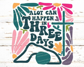 A lot can happen in three days, Floral Easter Svg, Christian png, He is Risen Svg, Easter Shirt PNG, Jesus Easter TShirt, Spring svg, cross