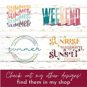 May include: Four different summer themed designs on a white wood background. The designs are in a variety of colors and fonts. The designs include the words "Summer", "Weekend", "Sunrise", "Sunburn", "Sunset", and "Repeat".