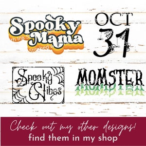 May include: Four Halloween-themed designs with black text on a white background. The designs include "Spooky Mama", "Oct 31", "Spooky Vibes", and "Momster".