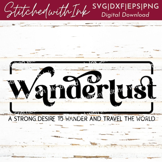 Wanderlust Svg, Travel SVG, Wanderlust Definition Svg, Adventure Svg, Explore Svg, Wanderlust Png, Outdoor Svg, Hiking Svg, Vacation Svg