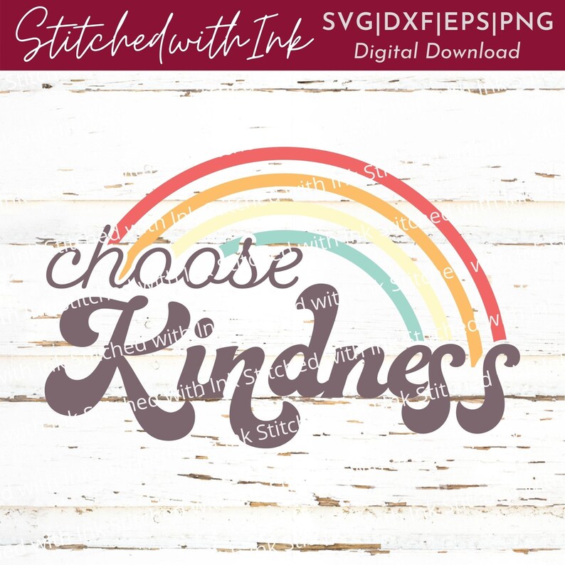 May include: A digital download graphic with the words "choose Kindness" in a retro font, arched over a rainbow in shades of red, orange, yellow, green, and blue. The text "Stitched with Ink" and file type information are at the top.