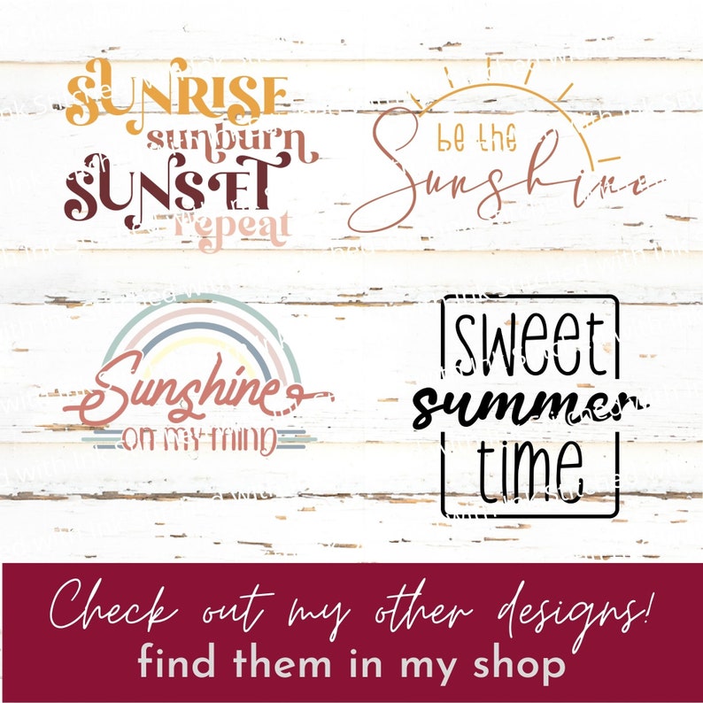 May include: Four summer-themed designs on a white wood background. The designs include "Sunrise sunburn Sunset repeat", "Be the Sunshine", "Sunshine on my mind", and "Sweet summer time".