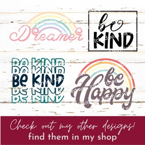 May include: A collection of inspirational designs with the words "Dreamer", "be KIND", "be KIND" stacked, and "be Happy" with rainbow accents. A maroon banner at the bottom reads "Check out my other designs! find them in my shop."
