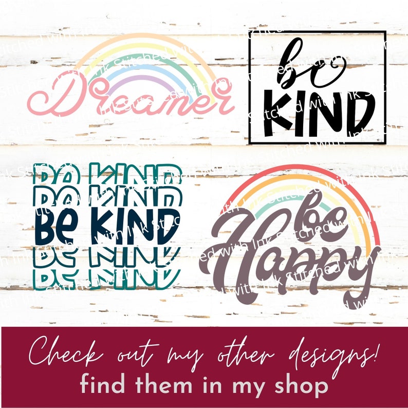 May include: A collection of inspirational designs with the words "Dreamer", "be KIND", "be KIND" stacked, and "be Happy" with rainbow accents. A maroon banner at the bottom reads "Check out my other designs! find them in my shop."