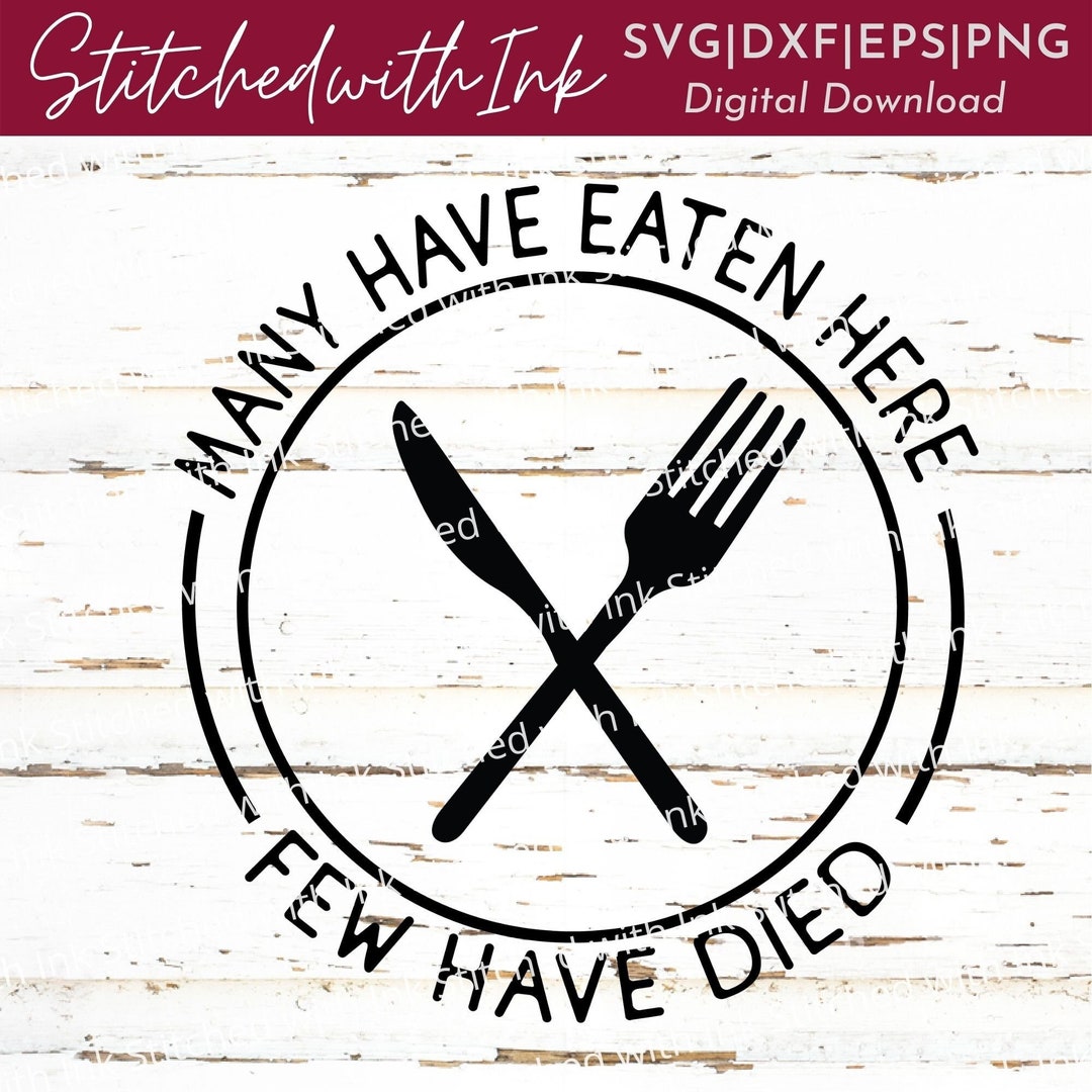 Many Have Eaten Here Few Have Died SVG, Funny Kitchen Svg, Kitchen Svg