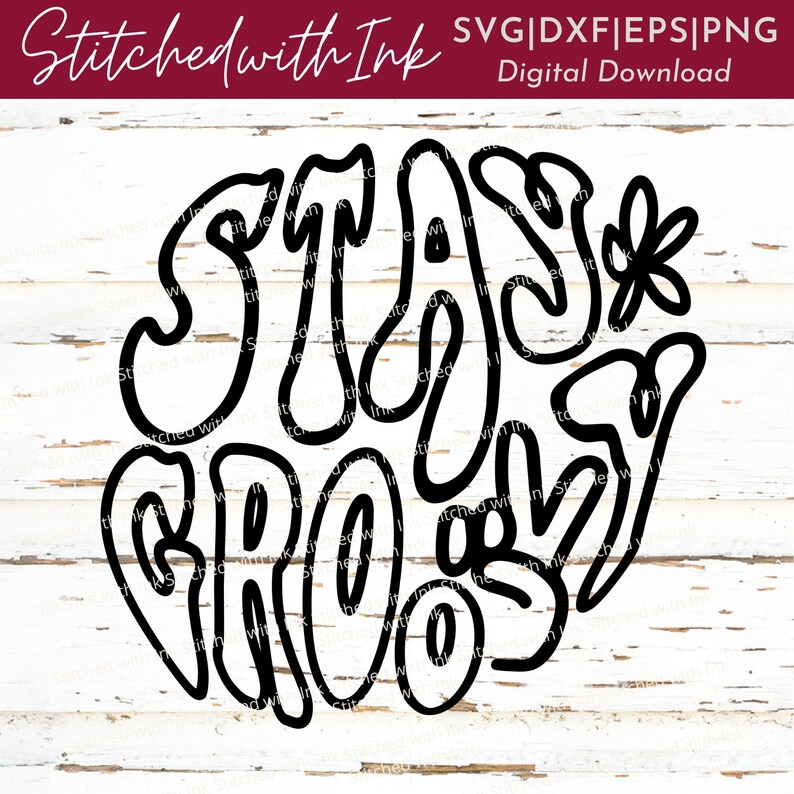 May include: Black and white digital download design of the words "Stay Groovy" in a retro, psychedelic style with a flower.