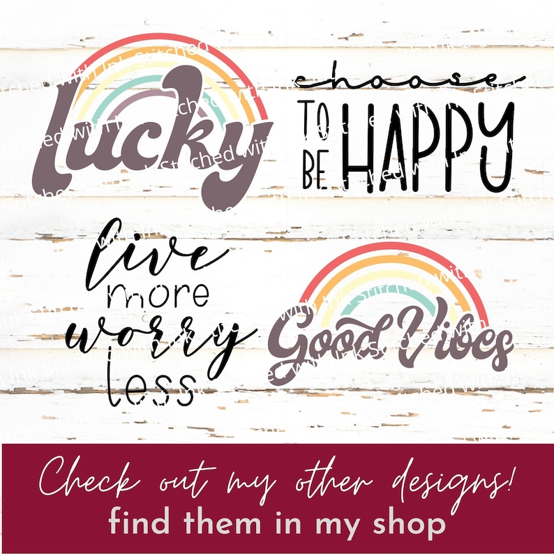 May include: A collection of four designs with inspirational quotes and rainbow graphics. The phrases include "lucky", "choose to be happy", "live more worry less", and "Good Vibes". A maroon banner at the bottom reads "Check out my other designs! find them in my shop".
