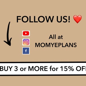 May include: A graphic with the text "FOLLOW US!" and a red heart. Below the text are icons for YouTube, Instagram, and Facebook. The text "All at MOMYEPLANS" is below the icons. A white button with black text says "BUY 3 or MORE for 15% OFF!"
