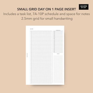 May include: A printable planner page with a small grid layout. The page is divided into three sections: a date section, a schedule section, and a notes section. The text "SMALL GRID DAY ON 1 PAGE INSERT" is at the top of the page. The text "Includes a task list, 7A-10P schedule and space for notes" is below the title. The text "2.5mm grid for small handwriting" is below the previous text. The text "HALF LETTER 5.5" x 8.5" is in the top right corner of the page.