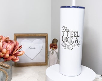 Vaso de 20 oz con la frase "Man I Feel Like a Bride" (Hombre, me siento como una novia) / Vaso de novia grabado / Vaso de novia con brillo blanco