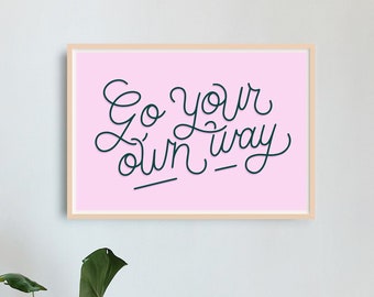 Go Your Own Way - Hand Lettered Calligraphy Giclée Art Print - A5, A4, A3