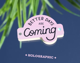 Better Days are Coming | Pink Holographic Die Cut Vinyl Sticker