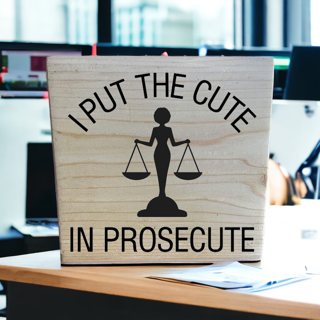 I Put the Cute in Prosecute, Law Student, Lawyer Gift, Wooden Sign ...