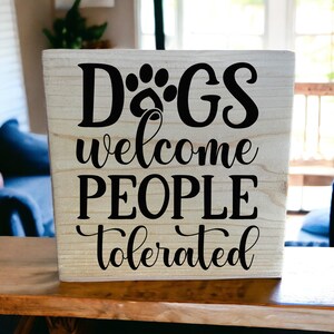 Dogs Welcome People Tolerated Wooden Shelf Sign - Funny Dog Lover Gift