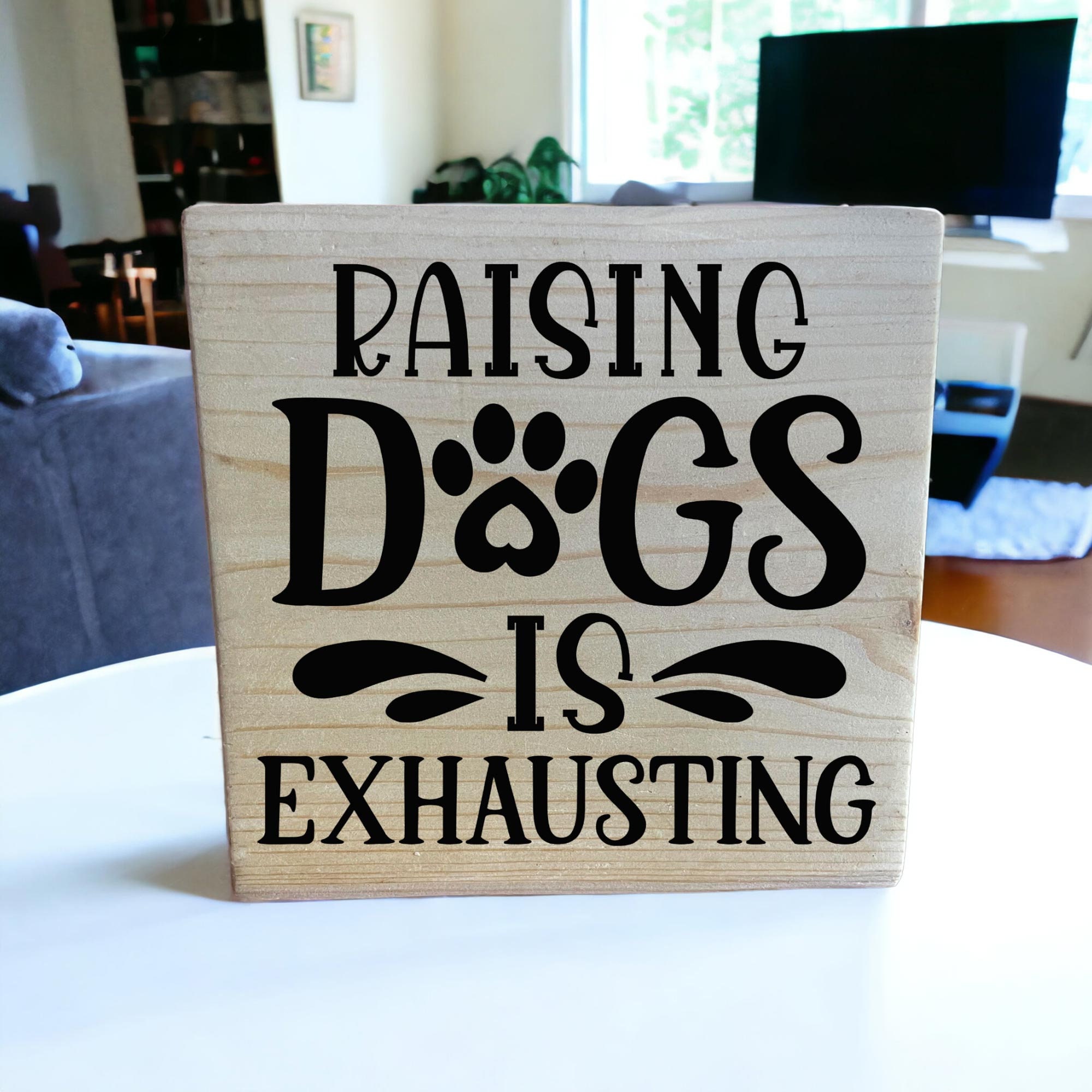Raising Dogs is Exhausting Shelf Sign, Dog Lover Gift, Wooden Sign