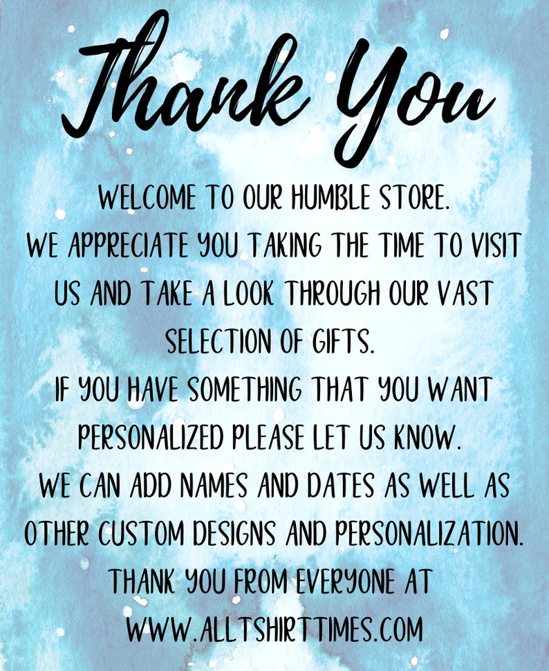 May include: A blue watercolor background with white text that says "Thank You". The text continues with a message welcoming customers to the store and thanking them for visiting. The text also mentions that the store offers personalized gifts and provides a website address: www.alltshirttimes.com.