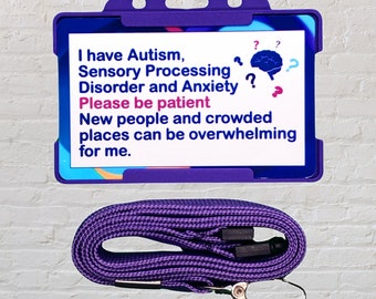 May include: Purple lanyard with a purple plastic ID card holder. The card has white text that reads: "I have Autism, Sensory Processing Disorder and Anxiety? Please be patient. New people and crowded places can be overwhelming for me." A blue brain with question marks is in the upper right corner of the card.