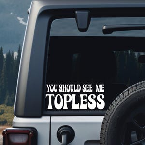 You should see me topless. Funny decal for Jeeps, Broncos and convertibles.