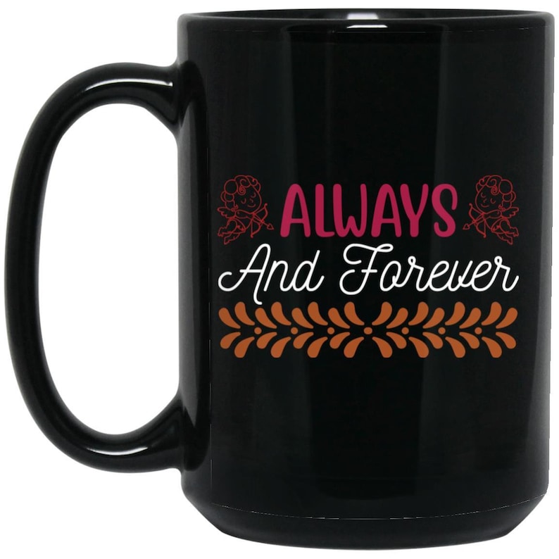 Always And Forever Coffee Lover Mug Valentine's Day Mug