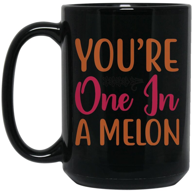 You're One In A Melon Coffee Lover Mug Valentine's