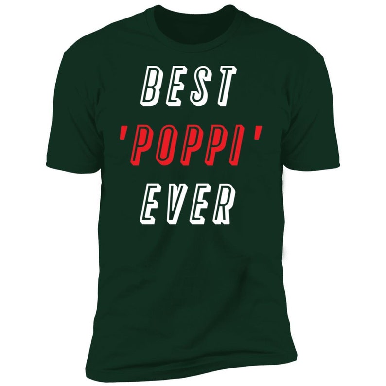 Father/'s Day Gift Best Poppi Ever T-shirt Best Grandpa Gift For Grandpa Statement Shirt Grandpa Gift Gift For Dad Grandpa Shirt