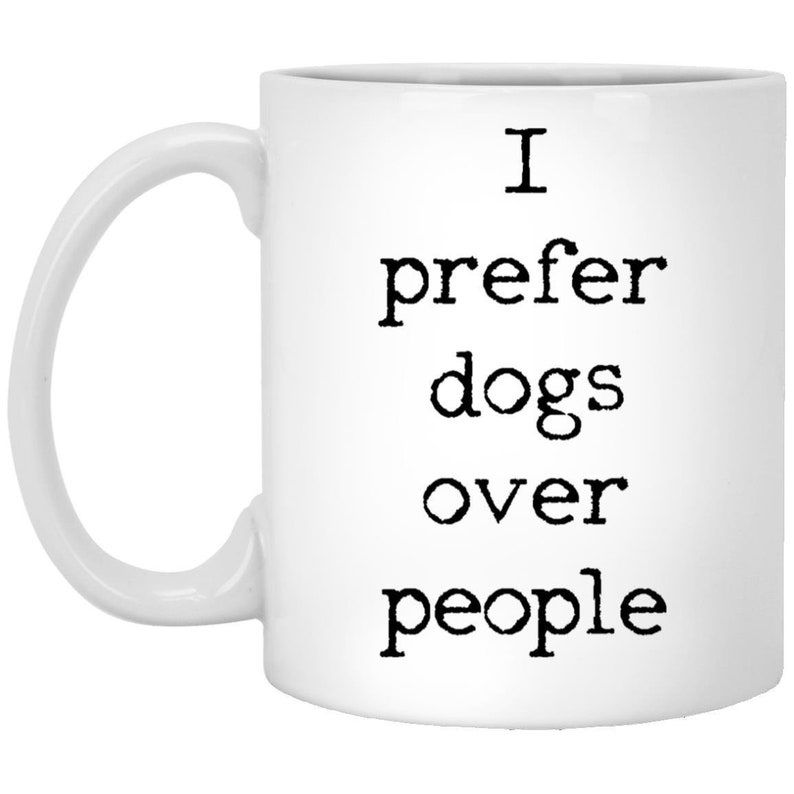 I Prefer Dogs Over People Coffee Mug Gift For Dog Lover Pet Etsy