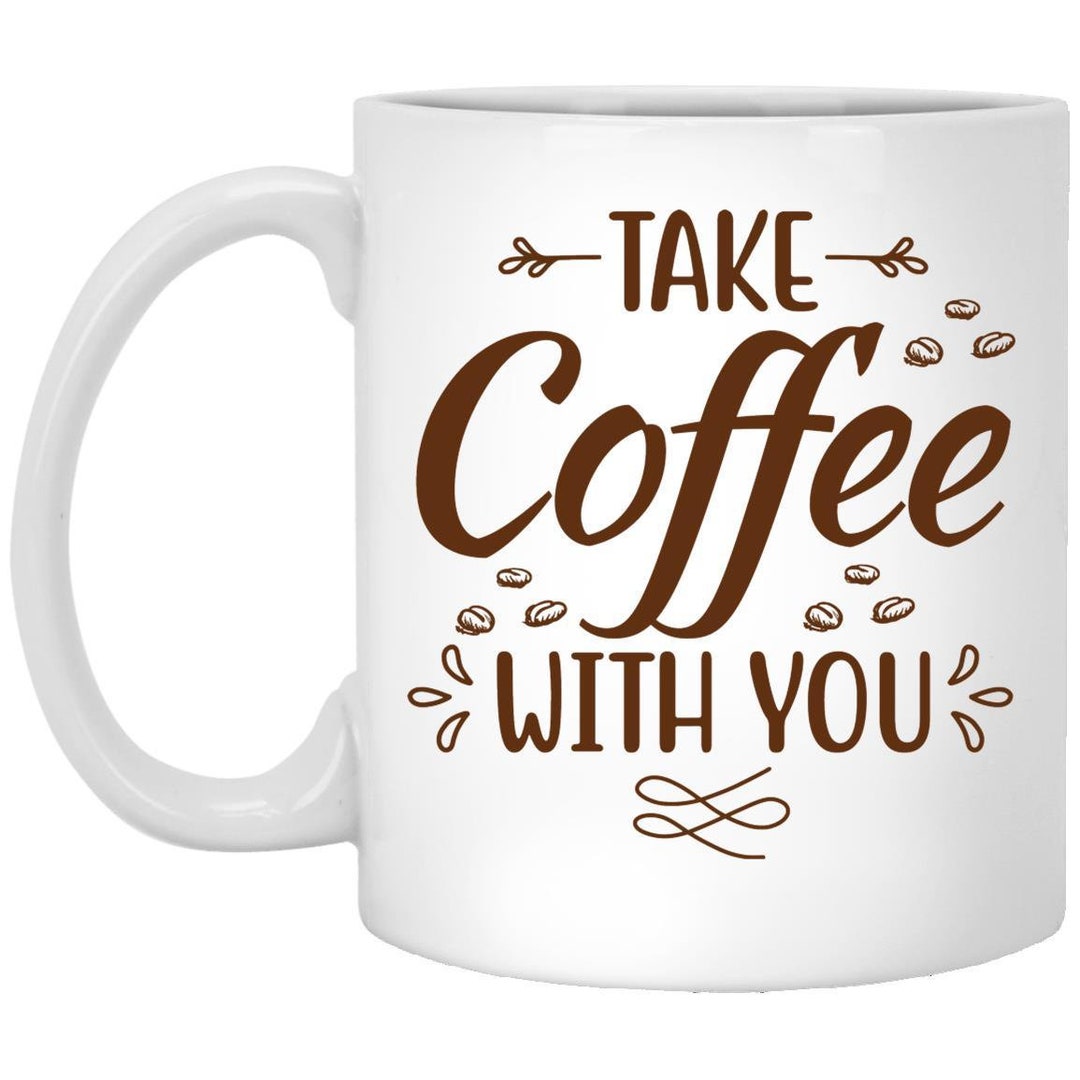 Coffee Addict Mug Take Coffee With You Gift for Coffee Etsy