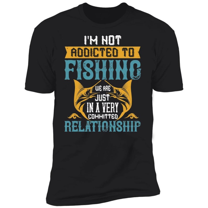 I'm Not Addicted To Fishing We Are Just In A Very Etsy