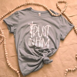 Trust in Him Catholic Shirt | Catholic Quote T-Shirt | Catholic Gift for Mom | Catholic Confirmation Gift | Cathoic Teen Gift