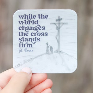 While the World Changes, the Cross Stands Firm- St. Bruno Vinyl Sticker | Saint Quote Sticker | Confirmation Gift | Catholic Saint Sticker
