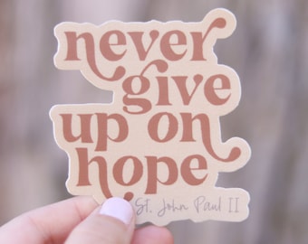 Never Give Up on Hope- Pope St. John Paul II Catholic Vinyl Sticker | Catholic Saint Quote Sticker | Confirmation Gift | JP2 Sticker