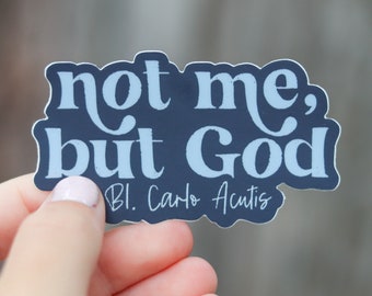 Not Me, But God - Catholic Vinyl Sticker | Bl. Carlo Acutis Catholic Sticker | Catholic Saint Quote Sticker | Confirmation Gift